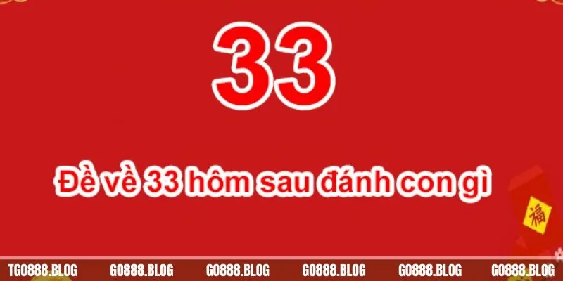 Giải Đáp Đề Về 33 Hôm Sau Ra Con Gì - Bàn Đề Cùng Go88 1 Phân tích đề về 33 hôm sau ra con gì