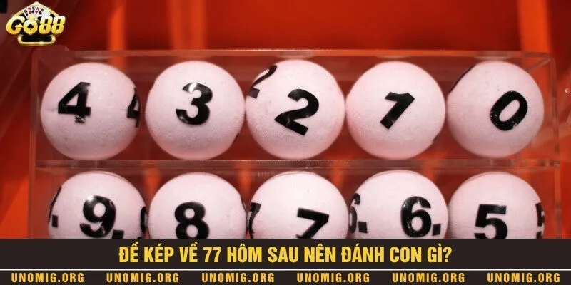 Đề về kép 77 hôm sau đánh con gì dễ trúng lớn và đổi đời nhanh 2 3 cách chọn số chuẩn xác khi đề về kép 77