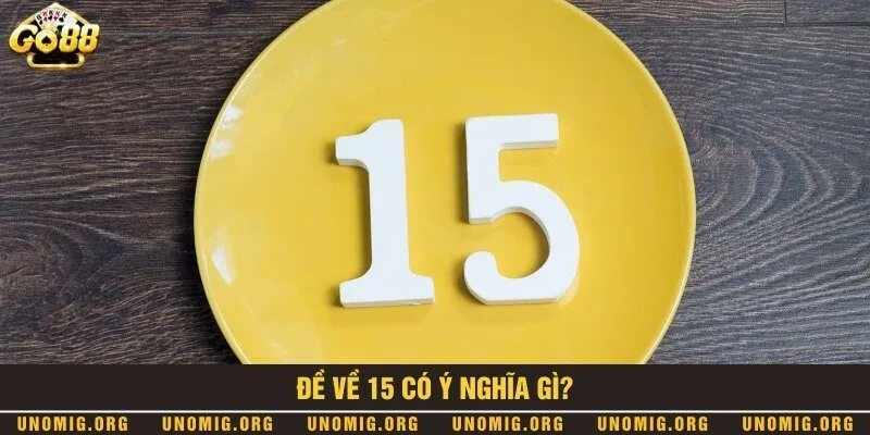 Hé lộ con lô đẹp để nuôi khi đề về 15 theo chuyên gia 1 Ý nghĩa khi bảng kết quả xổ số xuất hiện đề 15