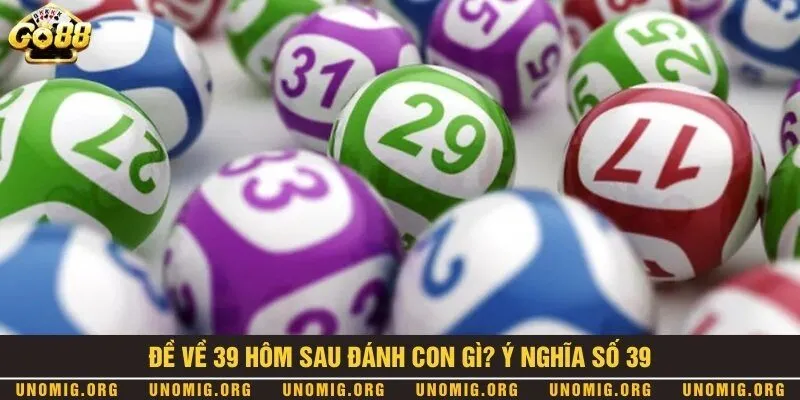 Đề về 39 hôm sau đánh con gì? Thống kê con số đẹp mới nhất 1 Ý nghĩa con số 39 trong đời sống và lô đề