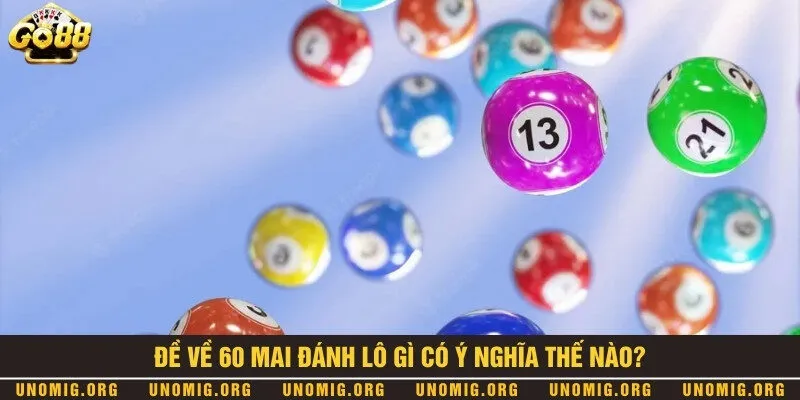 Đề về 60 mai đánh lô gì? Soi cầu lô đề khi đề về con 60 1 Ý nghĩa trong trường hợp đề về con 60