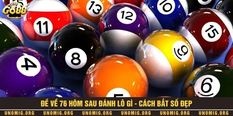 Đề về 76 hôm sau đánh lô gì để trúng thưởng cực lớn 1 Tổng hợp những cách bắt số đẹp khi đề hôm trước về con 76