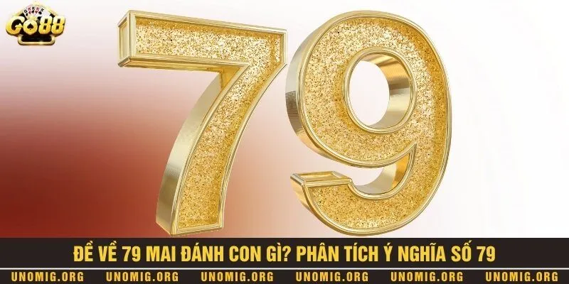 Đề về 79 mai đánh con gì? Phương pháp chơi lô đề siêu chất 1 Ý nghĩa thú vị của con số 79 trong lô đề