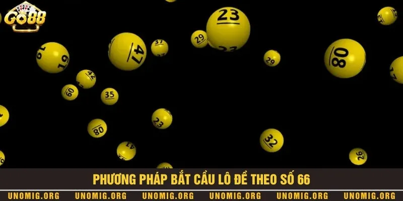 Đề về 66 hôm sau đánh con gì để may mắn dễ trúng thưởng lớn? 2 2 phương pháp bắt số đảm bảo áp dụng chắc chắn trúng
