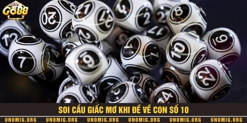 Đề về 10 hôm sau ra con gì với xác suất trúng lớn nhất 3 Chọn số nuôi lô khi mơ thấy con 10