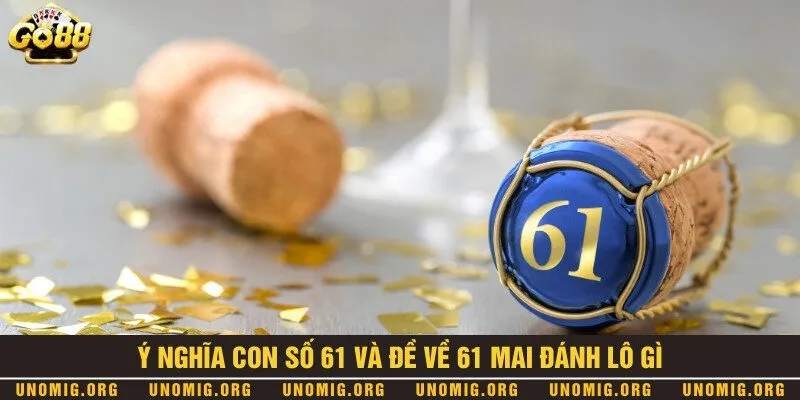 Đề về 61 mai đánh lô gì đảm bảo dễ trúng mới nhất 2024 1 Vận dụng ý nghĩa may mắn của số 61 trong chọn số lô đề