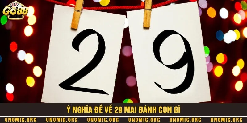Đề về 29 mai đánh con gì? Mẹo đánh lô đề thu lợi nhuận khủng 1 Tìm hiểu ý nghĩa của con số 29 trong lô đề
